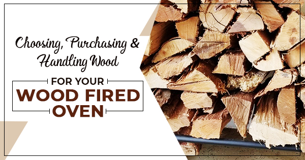 Choosing Purchasing & Handling Wood for Oven