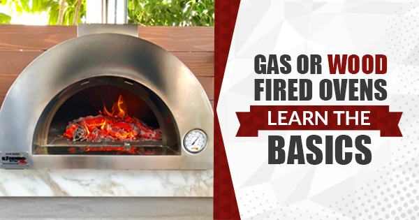 Gas or Wood Fired Pizza Ovens – Learn the Basics
